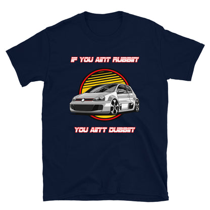 If You Ain't Rubbin You Ain't Dubbin GTI Shirt