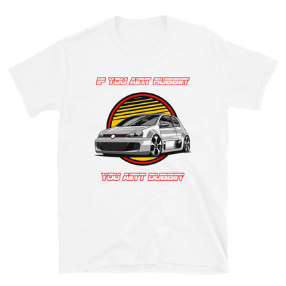 If You Ain't Rubbin You Ain't Dubbin GTI Shirt